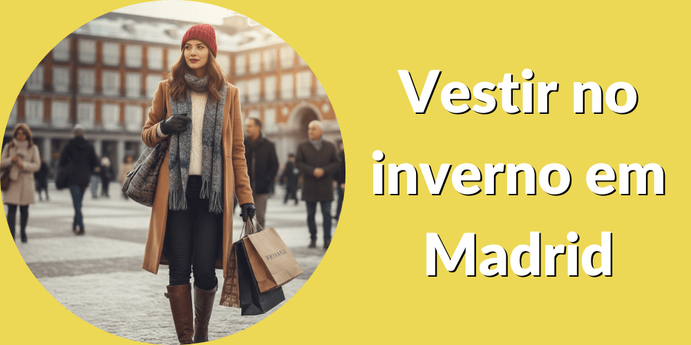 Como se vestir no inverno em Madrid: estilo, conforto e charme castiço
