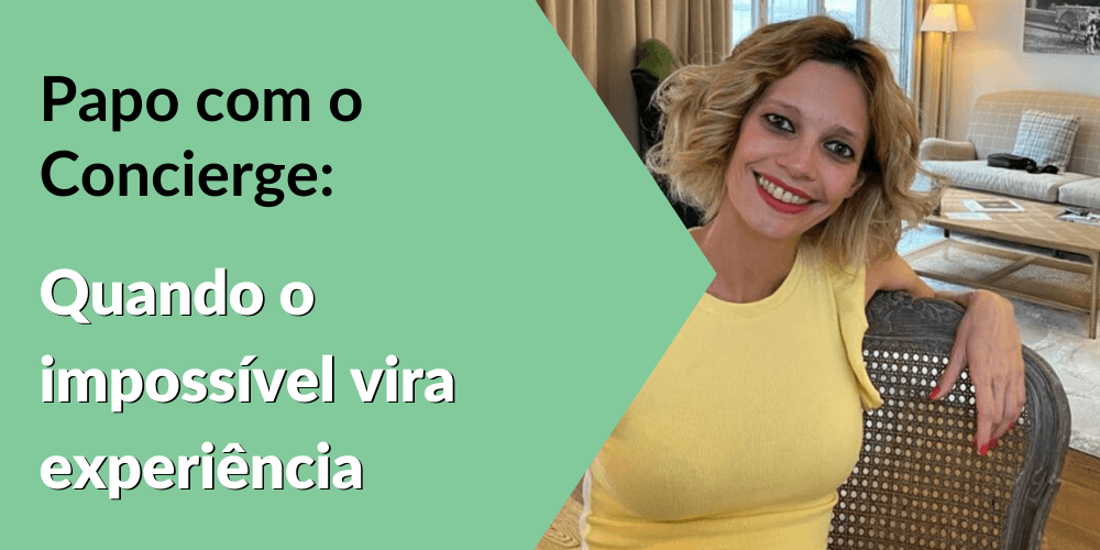 Papo com o Concierge: quando o impossível vira experiência