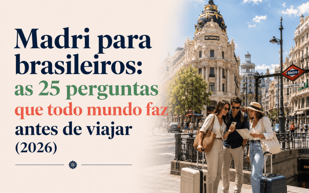 Madri para brasileiros: as 25 perguntas que todo mundo faz antes de viajar (2026)
