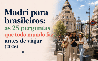 Madri para brasileiros: as 25 perguntas que todo mundo faz antes de viajar (2026)