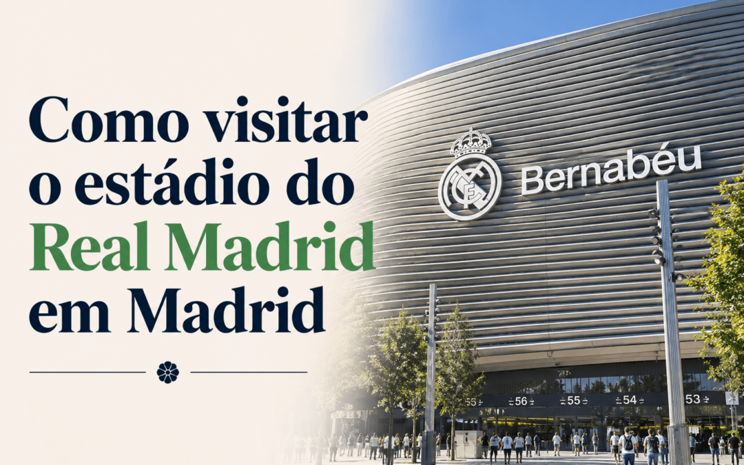Visita ao Bernabéu com guia em português: como aproveitar o novo estádio do Real Madrid