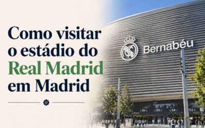 Visita ao Bernabéu com guia em português: como aproveitar o novo estádio do Real Madrid